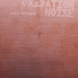 CD Reiz Trigger: “Oxidation Noise” (Standard Edition)