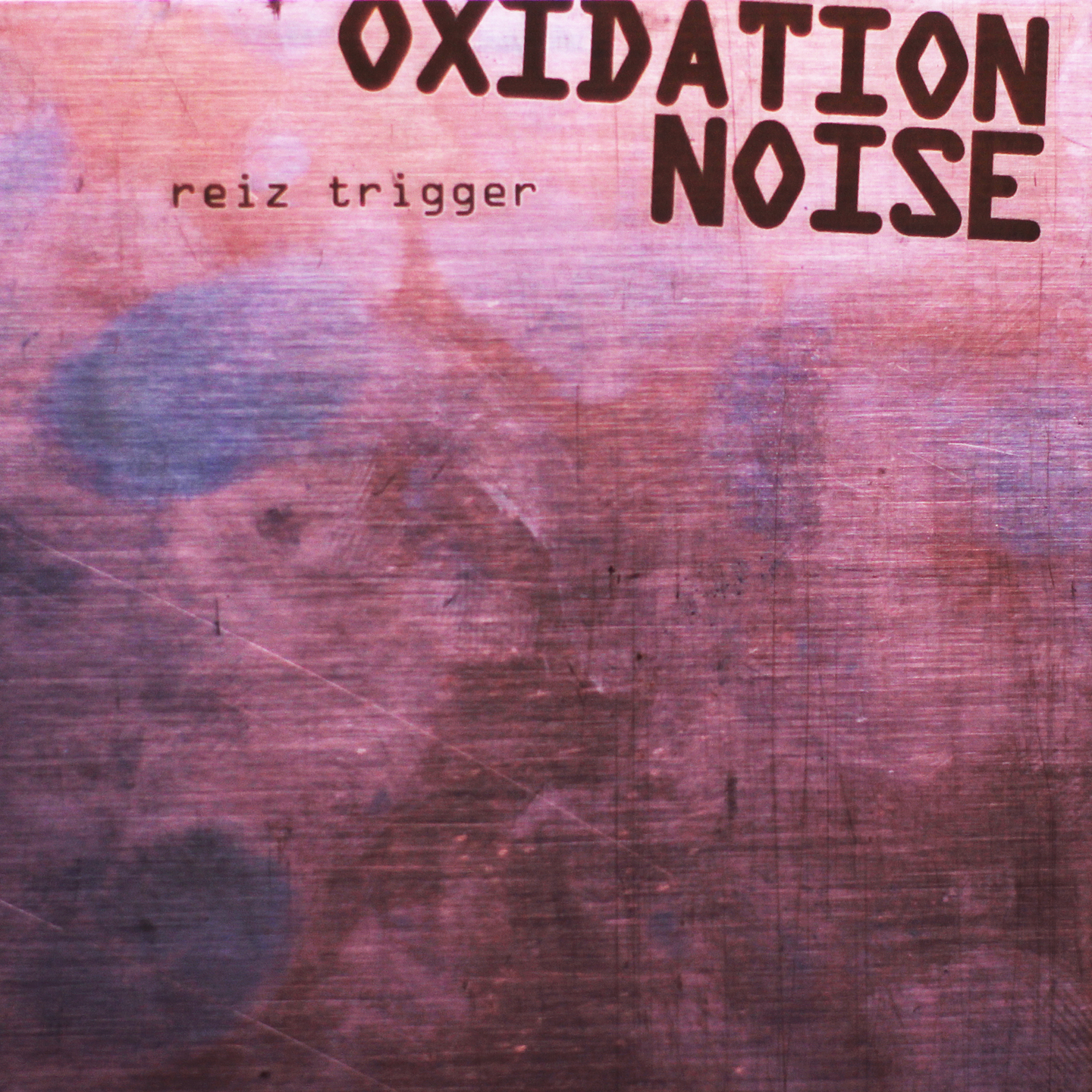 CD Reiz Trigger: "Oxidation Noise" (Deluxe Edition)